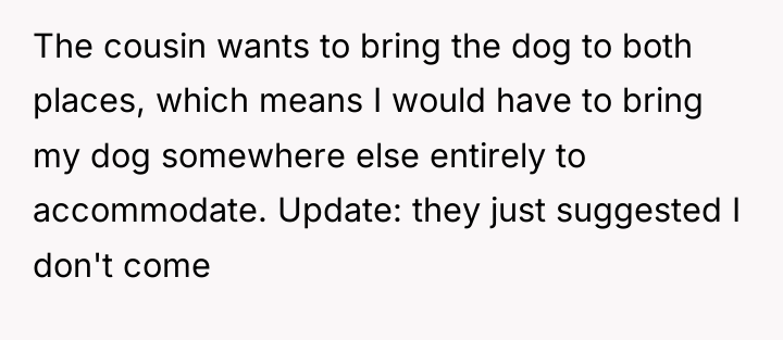 The cousin wants to bring the dog to both places,...