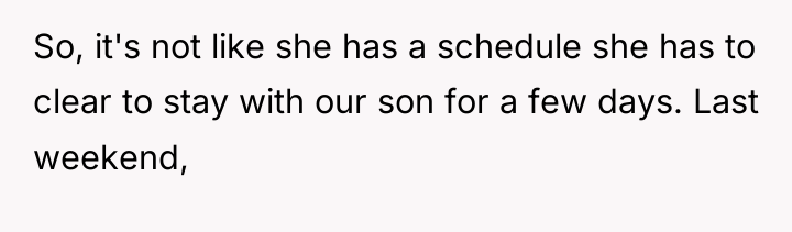 So, it's not like she has a schedule she has...