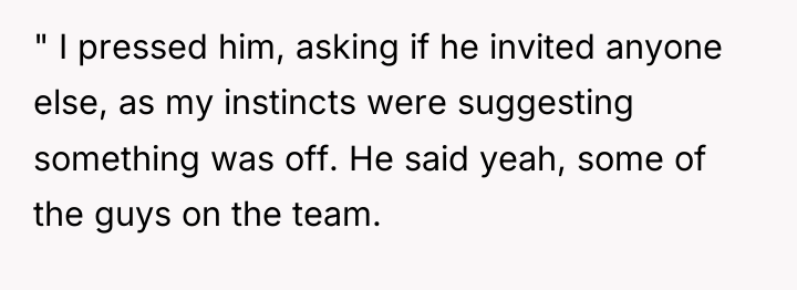 " I pressed him, asking if he invited anyone else,...