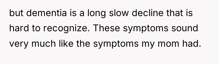 but dementia is a long slow decline that is hard...