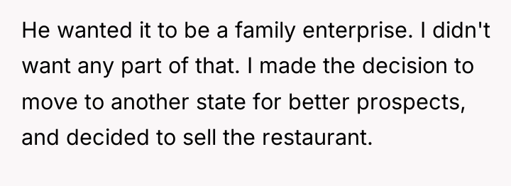 He wanted it to be a family enterprise. I didn't...