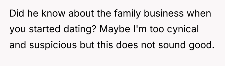 Did he know about the family business when you started...