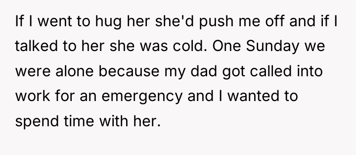 If I went to hug her she'd push me off...