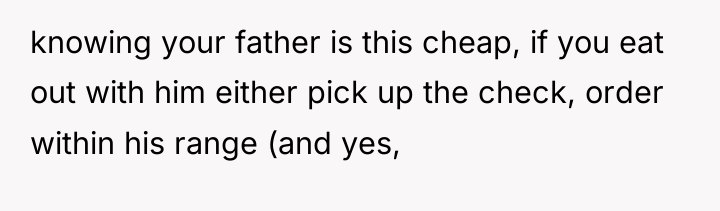 knowing your father is this cheap, if you eat out...