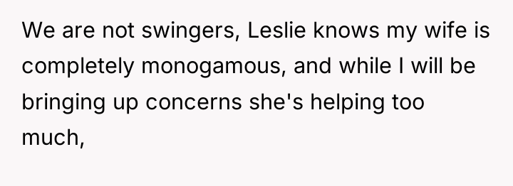 We are not swingers, Leslie knows my wife is completely...