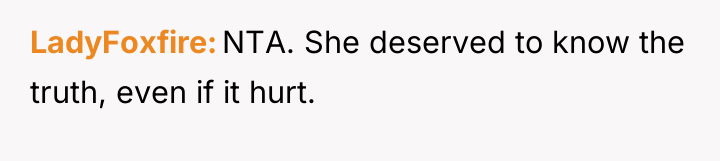 LadyFoxfire NTA. She deserved to know the truth, even if...