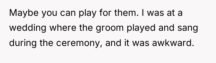Maybe you can play for them. I was at a...