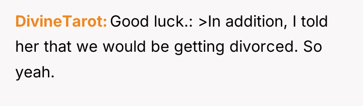 DivineTarot Good luck.: >In addition, I told her that we...
