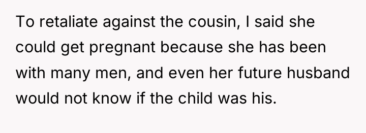 To retaliate against the cousin, I said she could get...