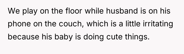 We play on the floor while husband is on his...