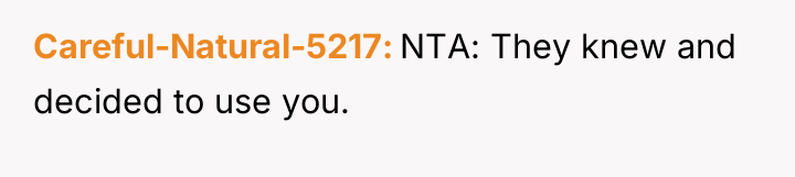 Careful-Natural-5217 NTA: They knew and decided to use you.