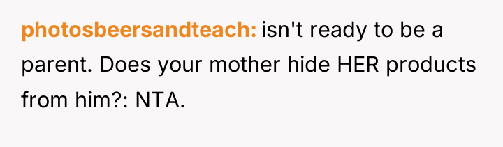 photosbeersandteach isn't ready to be a parent. Does your mother...