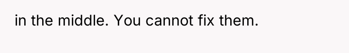 in the middle. You cannot fix them.