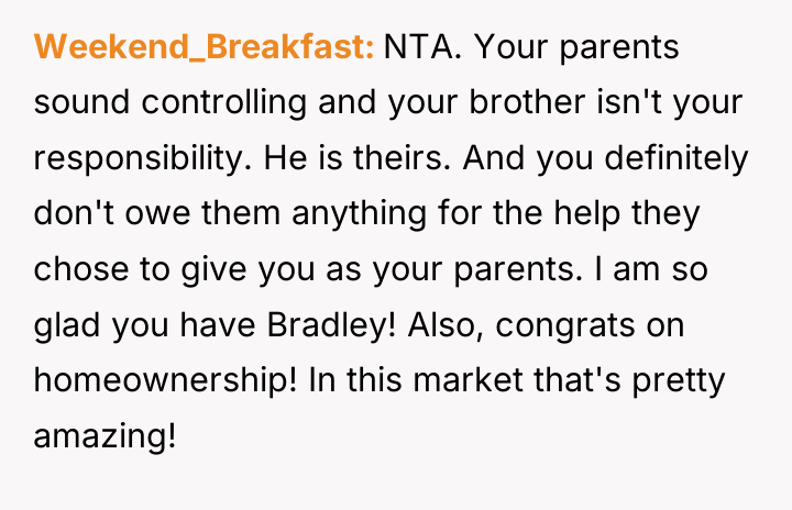 Weekend_Breakfast NTA. Your parents sound controlling and your brother isn't...