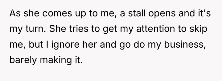 As she comes up to me, a stall opens and...