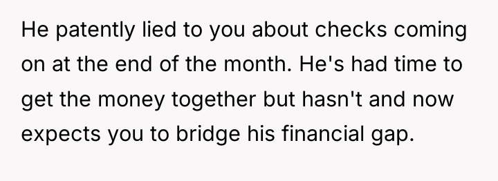 He patently lied to you about checks coming on at...