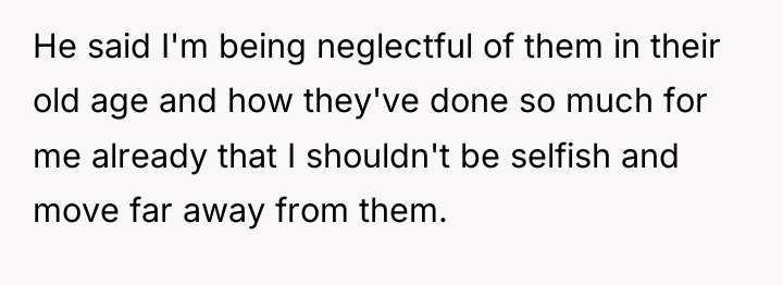 He said I'm being neglectful of them in their old...
