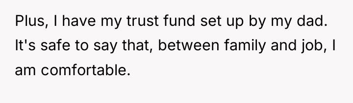 Plus, I have my trust fund set up by my...