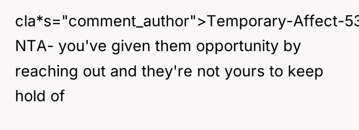 cla*s="comment_author">Temporary-Affect-537: NTA- you've given them opportunity by reaching out and...