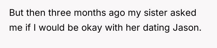But then three months ago my sister asked me if...