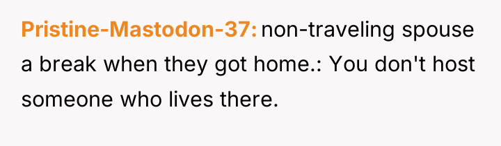 Pristine-Mastodon-37 non-traveling spouse a break when they got home.: You...