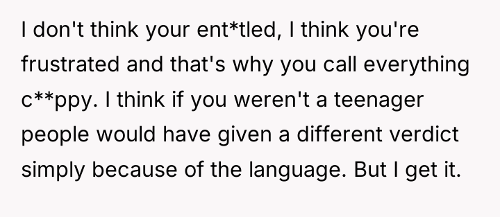 I don't think your ent*tled, I think you're frustrated and...