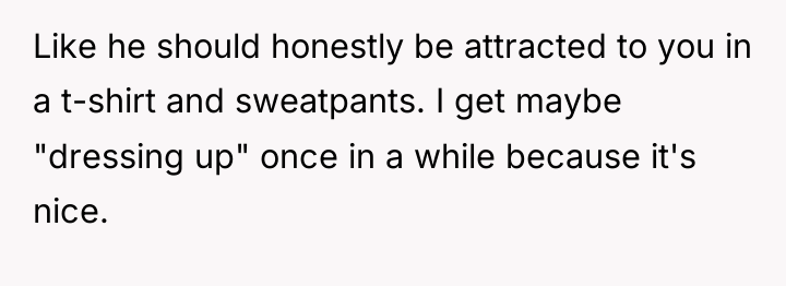 Like he should honestly be attracted to you in a...