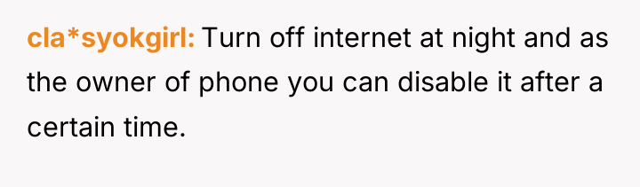 cla*syokgirl Turn off internet at night and as the owner...