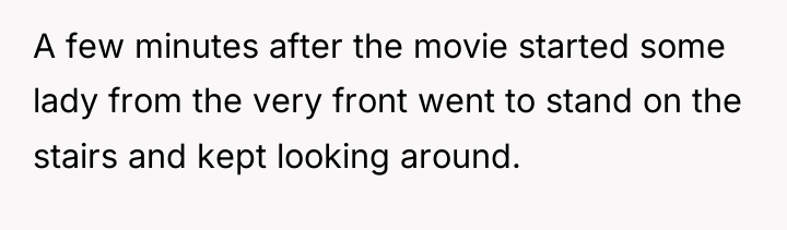 A few minutes after the movie started some lady from...