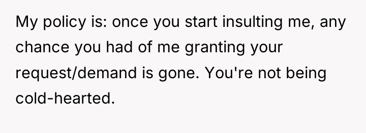 My policy is: once you start insulting me, any chance...