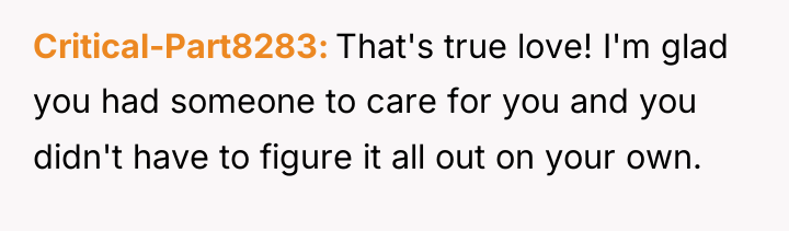 Critical-Part8283 That's true love! I'm glad you had someone to...