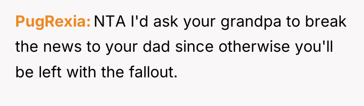 PugRexia NTA I'd ask your grandpa to break the news...