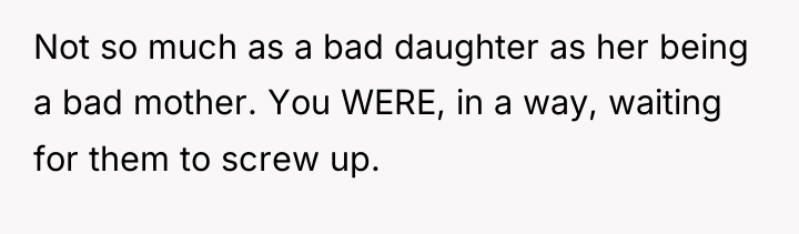 Not so much as a bad daughter as her being...
