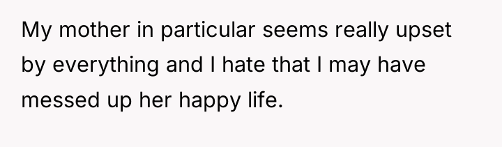 My mother in particular seems really upset by everything and...