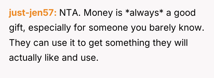 just-jen57 NTA. Money is *always* a good gift, especially for...