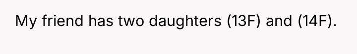 My friend has two daughters (13F) and (14F).