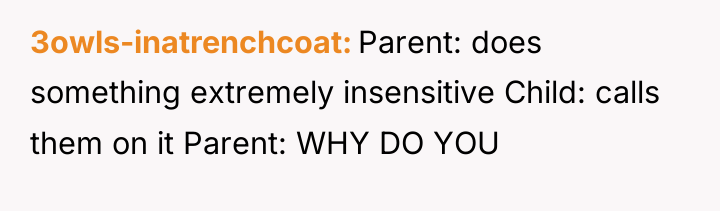 3owls-inatrenchcoat Parent: does something extremely insensitive Child: calls them on...