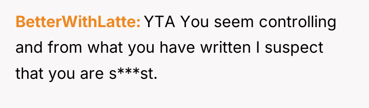 BetterWithLatte YTA You seem controlling and from what you have...