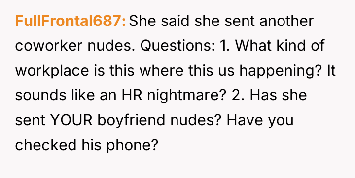 FullFrontal687 She said she sent another coworker nudes. Questions: 1....