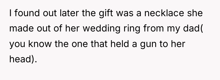 I found out later the gift was a necklace she...