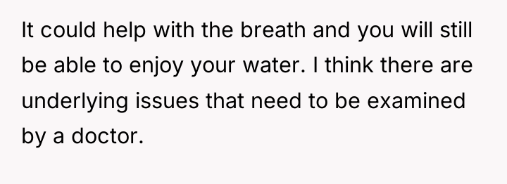 It could help with the breath and you will still...