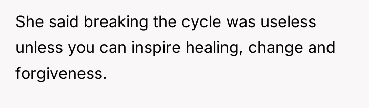 She said breaking the cycle was useless unless you can...