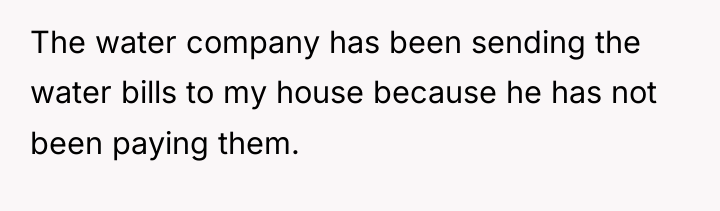 The water company has been sending the water bills to...