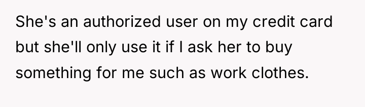 She's an authorized user on my credit card but she'll...
