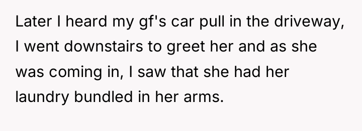Later I heard my gf's car pull in the driveway,...