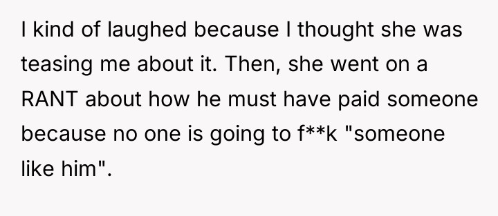 I kind of laughed because I thought she was teasing...