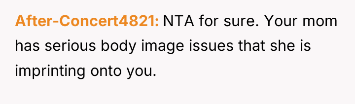 After-Concert4821 NTA for sure. Your mom has serious body image...