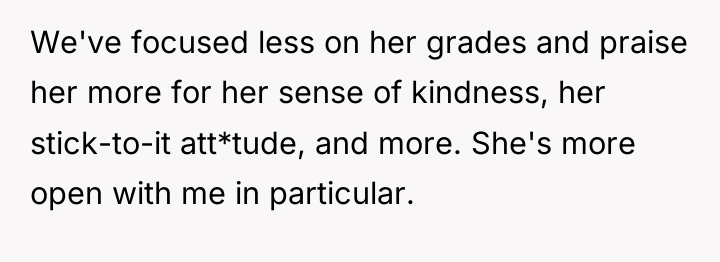 We've focused less on her grades and praise her more...