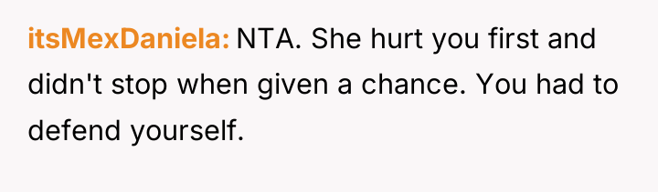 itsMexDaniela NTA. She hurt you first and didn't stop when...
