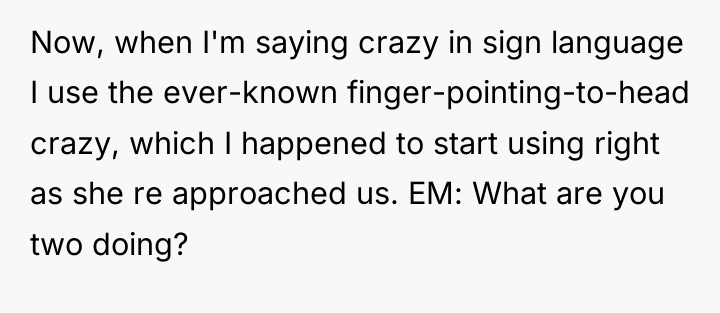 Now, when I'm saying crazy in sign language I use...